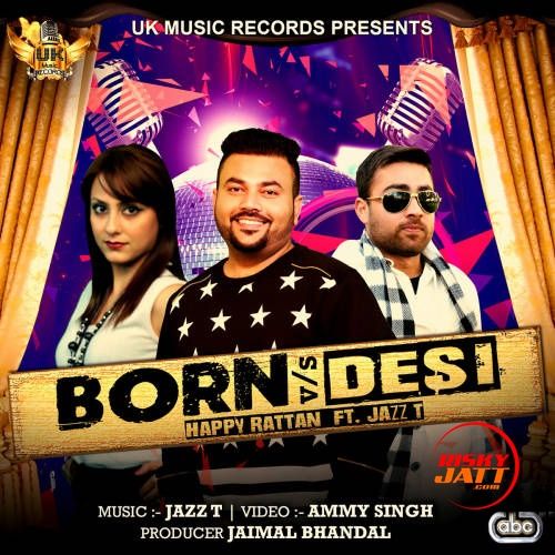 Born vs Desi Happy Rattan, Jazz Tuli mp3 song download, Born vs Desi Happy Rattan, Jazz Tuli full album