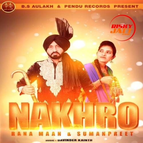 Download Nakhro Rana Maan, Sumanpreet mp3 song, Nakhro Rana Maan, Sumanpreet full album download