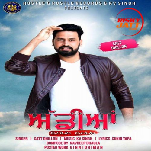 Addiyan Chuk Chuk Satt Dhillon mp3 song download, Addiyan Chuk Chuk Satt Dhillon full album