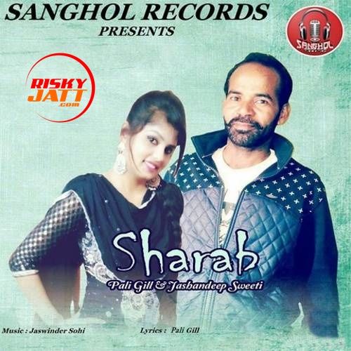 Sharab Pali Gill, Jashandeep Sweeti mp3 song download, Sharab Pali Gill, Jashandeep Sweeti full album