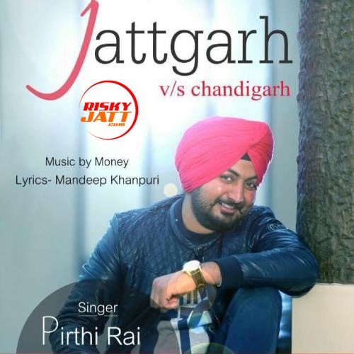 Jattgarh vs Chandigarh Pirthi Rai mp3 song download, Jattgarh vs Chandigarh Pirthi Rai full album