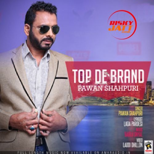 Top De Brand Pawan Shahpuri mp3 song download, Top De Brand Pawan Shahpuri full album