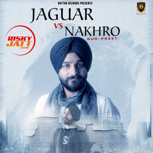 Jaguar vs. Nakhro Gurpreet mp3 song download, Jaguar vs. Nakhro Gurpreet full album