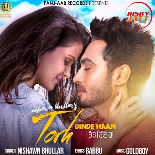 Torh Dinde Haan Nishawn Bhullar mp3 song download, Torh Dinde Haan Nishawn Bhullar full album