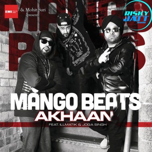 Akhaan Mango Beats, Illmatik mp3 song download, Akhaan Mango Beats, Illmatik full album