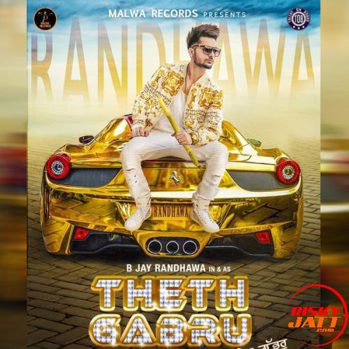 Theth Gabru B Jay Randhawa mp3 song download, Theth Gabru B Jay Randhawa full album