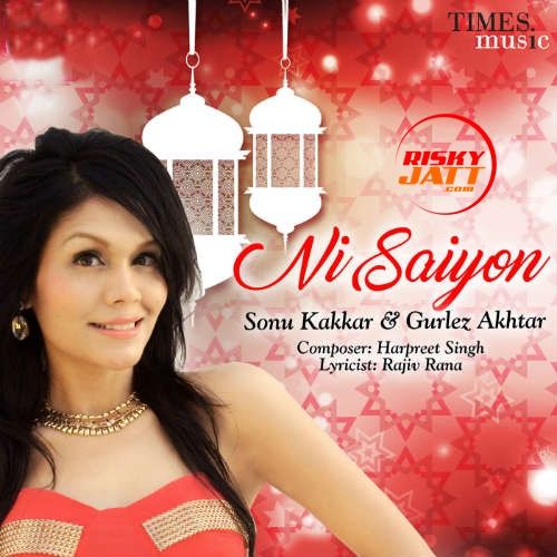 Ni Saiyon Sonu Kakkar, Gurlej Akhtar mp3 song download, Ni Saiyon Sonu Kakkar, Gurlej Akhtar full album