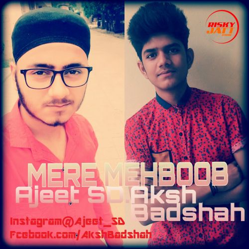 Mere Mehboob Ajeet Sd, Aksh Badshah mp3 song download, Mere Mehboob Ajeet Sd, Aksh Badshah full album