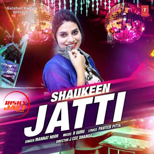 Download Shokeen Jatti Mannat Noor mp3 song, Shokeen Jatti Mannat Noor full album download