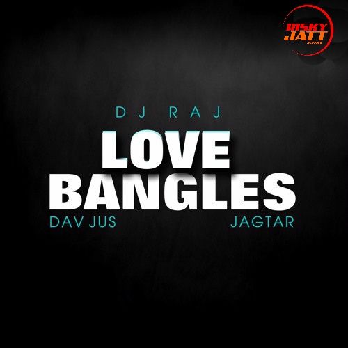 Love Bangles Jagtar mp3 song download, Love Bangles (Mashup) Jagtar full album