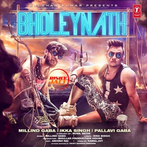 Bholeynath Millind Gaba, Ikka Singh mp3 song download, Bholeynath Millind Gaba, Ikka Singh full album