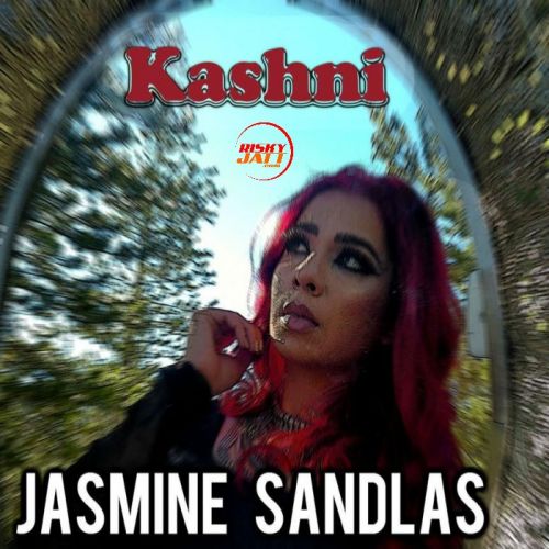 Kashni Jasmine Sandlas mp3 song download, Kashni Jasmine Sandlas full album