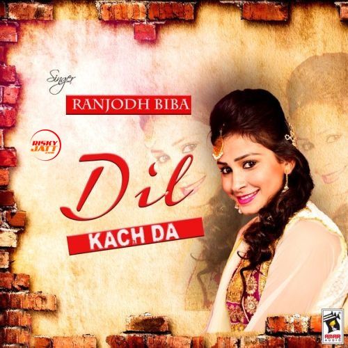 Dil Kach Da Ranjodh Biba mp3 song download, Dil Kach Da Ranjodh Biba full album