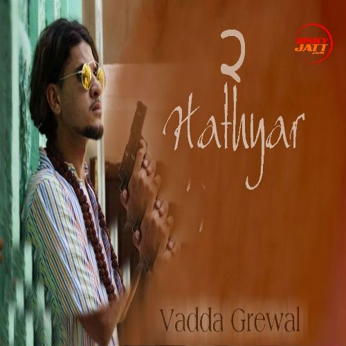 Hathyar 2 Vadda Grewal mp3 song download, Hathyar 2 Vadda Grewal full album