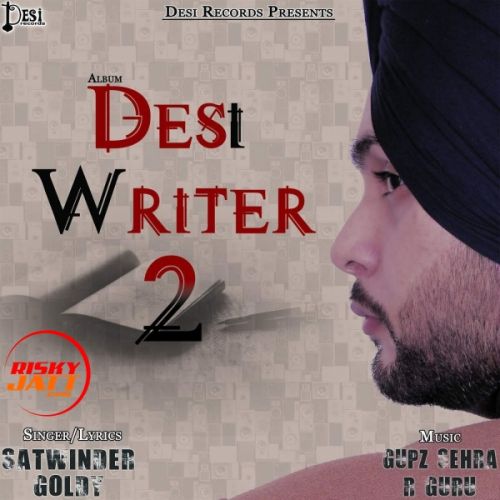 Sardari Satwinder Goldy mp3 song download, Desi Writer 2 Satwinder Goldy full album