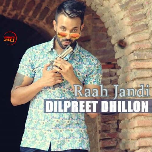 Raah Jandi Dilpreet Dhillon mp3 song download, Raah Jandi Dilpreet Dhillon full album