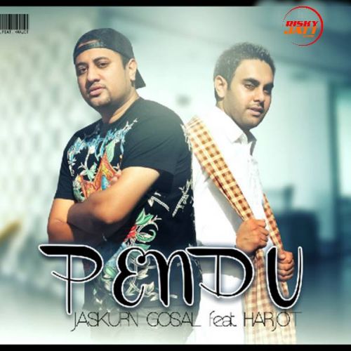 Pendu Jaskurn Gosal, Harjot, Bunzy Mack mp3 song download, Pendu Jaskurn Gosal, Harjot, Bunzy Mack full album