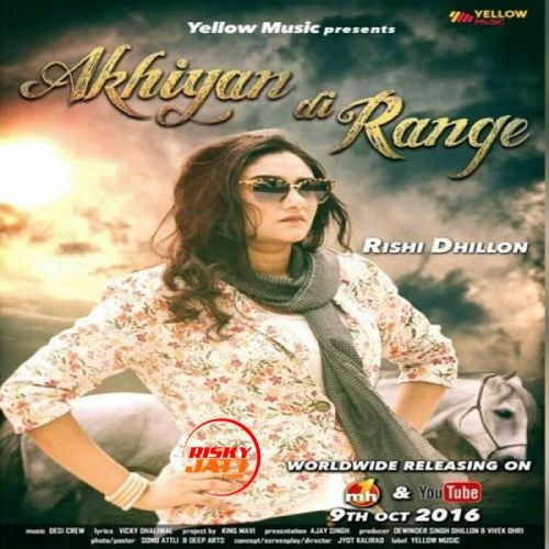 Akhiyan Di Range Rishi Dhillon mp3 song download, Akhiyan Di Range Rishi Dhillon full album