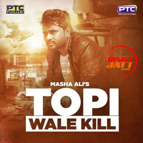 Topi Wale Kill Masha Ali mp3 song download, Topi Wale Kill Masha Ali full album