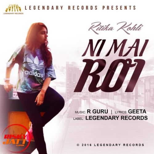 Ni Mai ROi Ritika Kohli mp3 song download, Ni Mai ROi Ritika Kohli full album