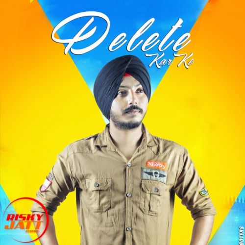 Delete Kar Ke Ramneek Singh mp3 song download, Delete Kar Ke Ramneek Singh full album