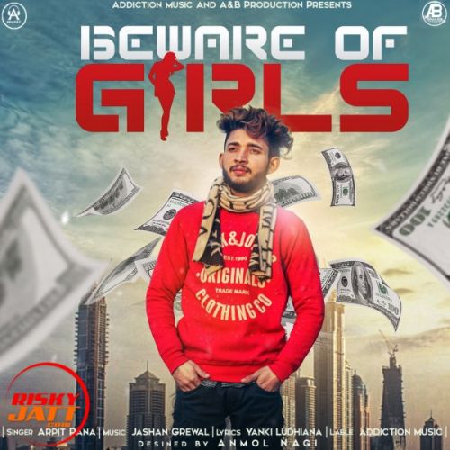 Beware Of Girls Arpit Rana mp3 song download, Beware Of Girls Arpit Rana full album