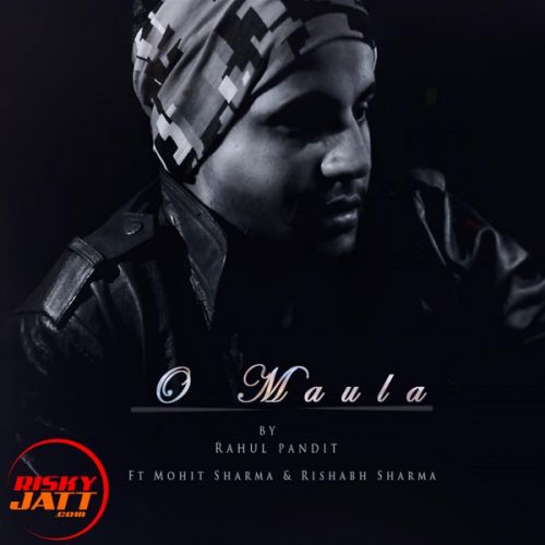 O Maula Mere Rahul Pandit mp3 song download, O Maula Mere Rahul Pandit full album