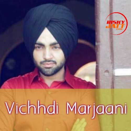 Download Vichhdi Marjaani Jordan Sandhu mp3 song, Vichhdi Marjaani Jordan Sandhu full album download