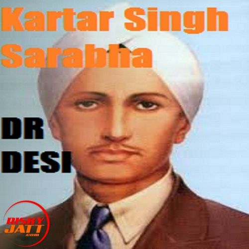 Kartar Singh Sarabha Dr Desi mp3 song download, Kartar Singh Sarabha Dr Desi full album