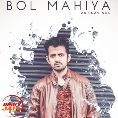 Bol Mahiya Abhinav Nag mp3 song download, Bol Mahiya Abhinav Nag full album