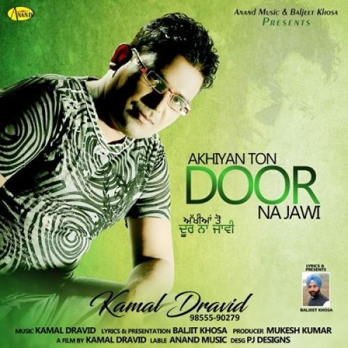 Akhiyan Ton Door Na Jawi Kamal Dravid mp3 song download, Akhiyan Ton Door Na Jawi Kamal Dravid full album