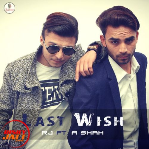 Last Wish RJ Ft. A Shah mp3 song download, Last Wish RJ Ft. A Shah full album