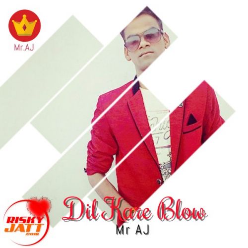 Dil Kare Blow Mr AJ mp3 song download, Dil Kare Blow Mr AJ full album