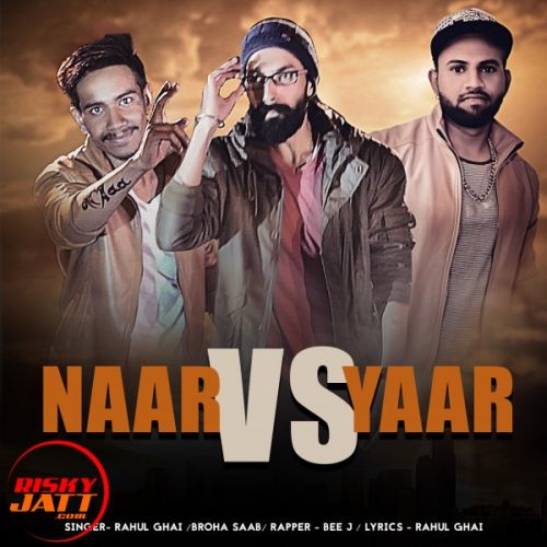 Naar Vs Yaar Broha Saab (Feat. Rahul Ghai, Bee J) mp3 song download, Naar Vs Yaar Broha Saab (Feat. Rahul Ghai, Bee J) full album