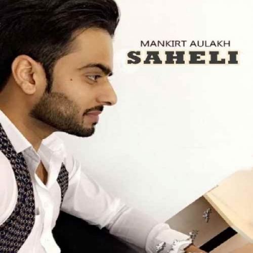 Saheli Mankirt Aulakh mp3 song download, Saheli Mankirt Aulakh full album