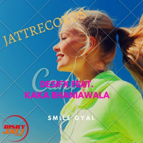 Smile Gyal Desifx , Kaka Bhaniawala mp3 song download, Smile Gyal Desifx , Kaka Bhaniawala full album