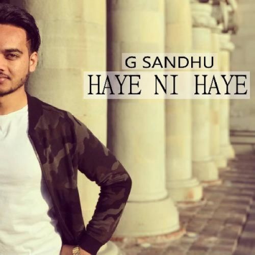 Haye Ni Haye G Sandhu mp3 song download, Haye Ni Haye G Sandhu full album