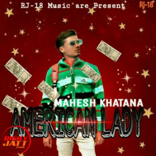 American Lady Mahesh Khatana Mk mp3 song download, American Lady Mahesh Khatana Mk full album