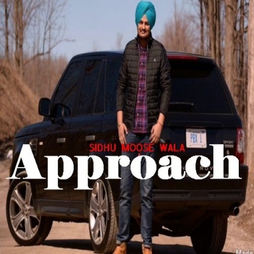 Download Approach Sidhu Moose Wala mp3 song, Approach Sidhu Moose Wala full album download