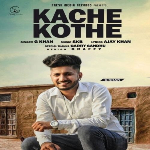 Kache Kothe G Khan mp3 song download, Kache Kothe G Khan full album