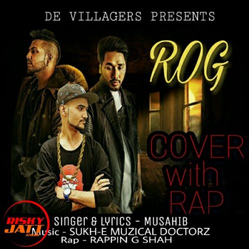 Rog (Cover With Rap) Musahib, Rappin G Shah mp3 song download, Rog (Cover With Rap) Musahib, Rappin G Shah full album