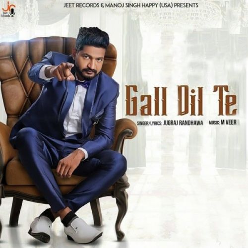 Gall Dil Te Jugraj Randhawa mp3 song download, Gall Dil Te Jugraj Randhawa full album