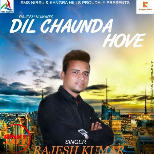 Dil  Chaunda Hove Rajesh Kumar mp3 song download, Dil  Chaunda Hove Rajesh Kumar full album