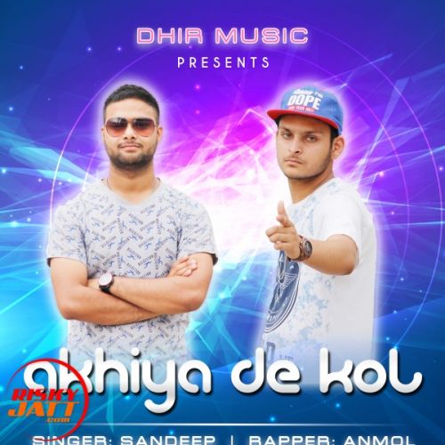 Akhiya De Kol Sandeep Ft. Anmol mp3 song download, Akhiya De Kol Sandeep Ft. Anmol full album