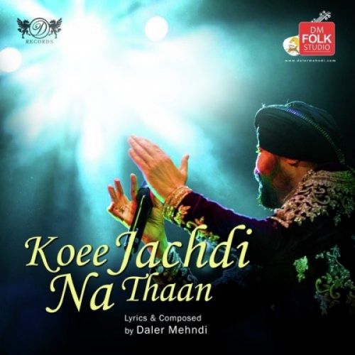 Koee Jachdi Na Thaan Daler Mehndi mp3 song download, Koee Jachdi Na Thaan Daler Mehndi full album