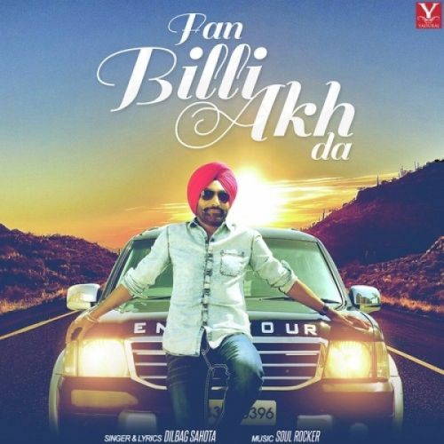 Download Fan Billi Akh Da Dilbag Sahota mp3 song, Fan Billi Akh Da Dilbag Sahota full album download