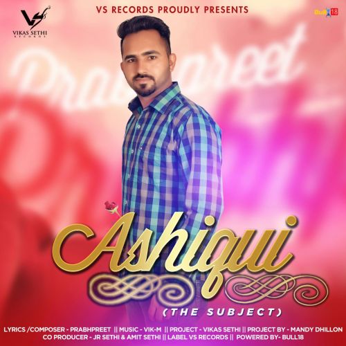 Ashiqui (The Subject) Prabhpreet mp3 song download, Ashiqui (The Subject) Prabhpreet full album