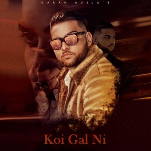 Koi Gal Ni Karan Aujla mp3 song download, Koi Gal Ni Karan Aujla full album