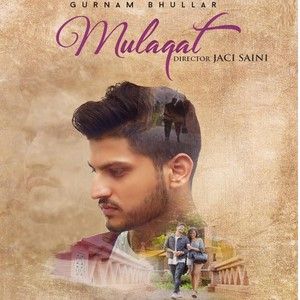 Mulaqat Gurnam Bhullar mp3 song download, Mulaqat Gurnam Bhullar full album