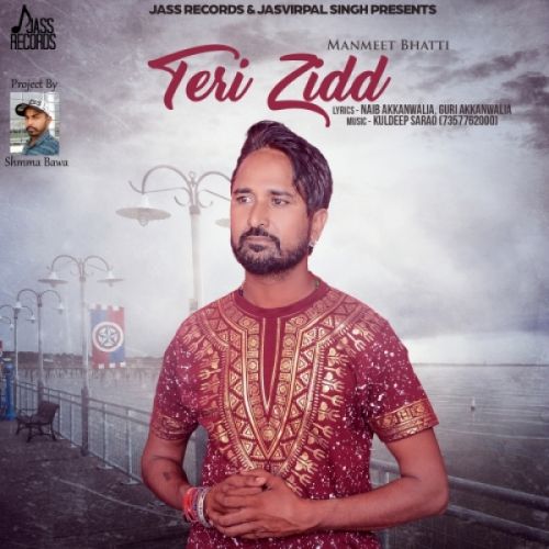 Teri Zidd Manmeet Bhatti mp3 song download, Teri Zidd Manmeet Bhatti full album